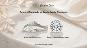 Custom Diamonds vs Ready-Made Diamonds: What Is the Difference?